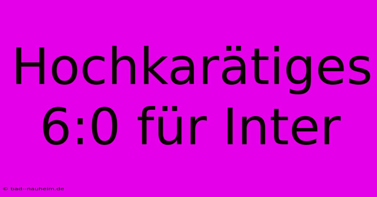 Hochkarätiges 6:0 Für Inter