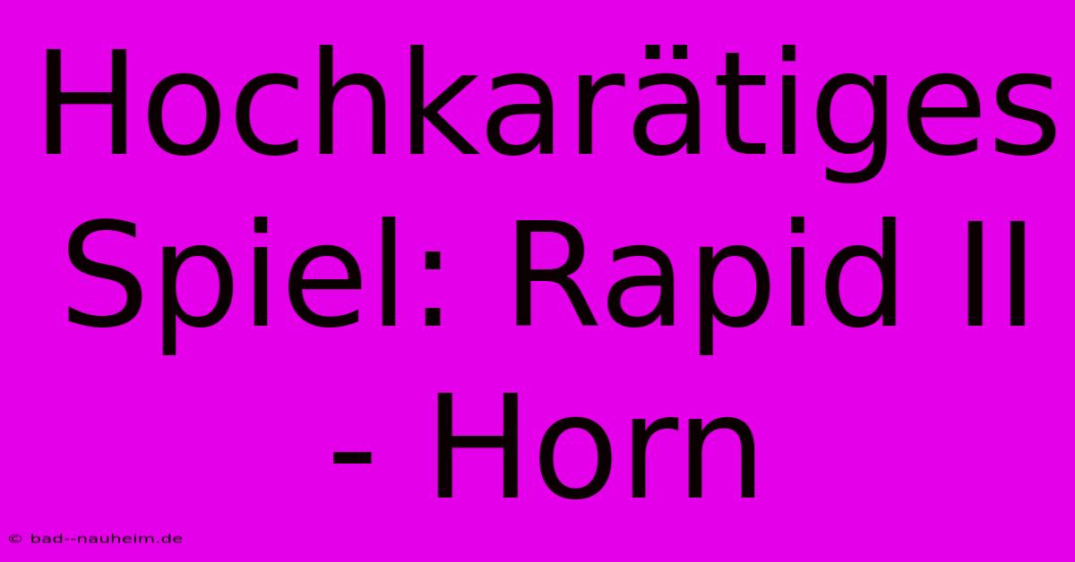 Hochkarätiges Spiel: Rapid II - Horn