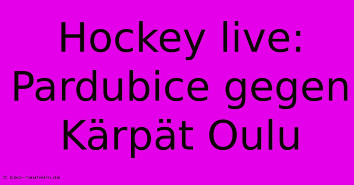 Hockey Live: Pardubice Gegen Kärpät Oulu