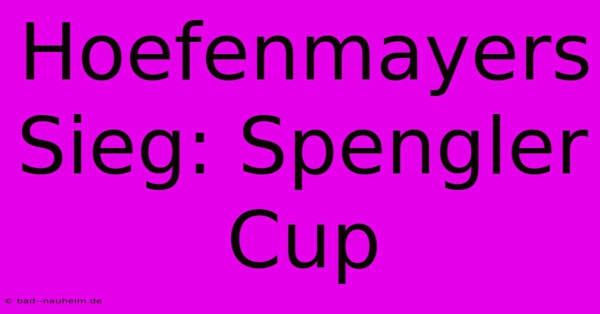 Hoefenmayers Sieg: Spengler Cup