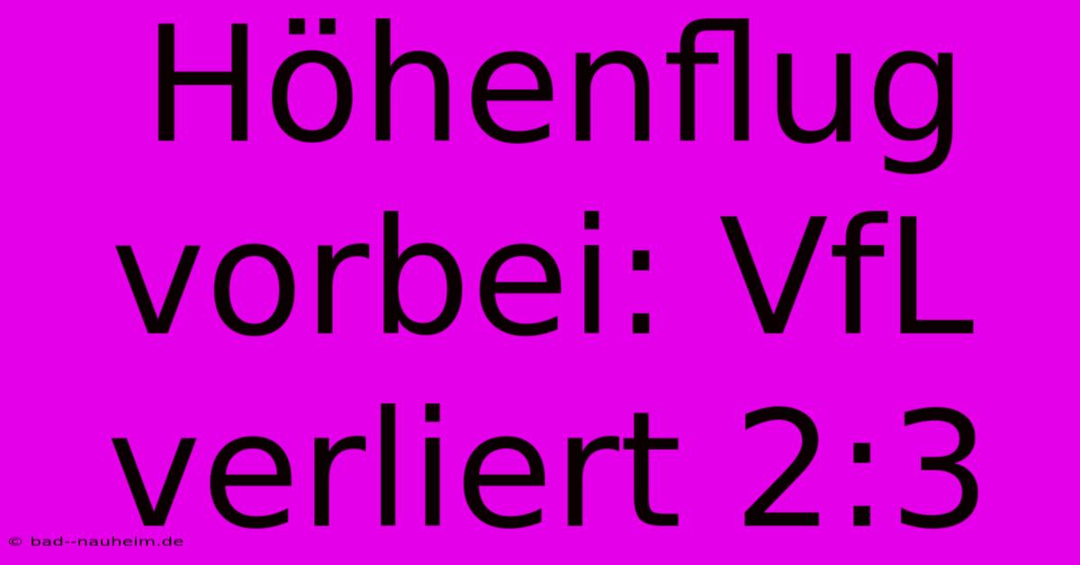 Höhenflug Vorbei: VfL Verliert 2:3