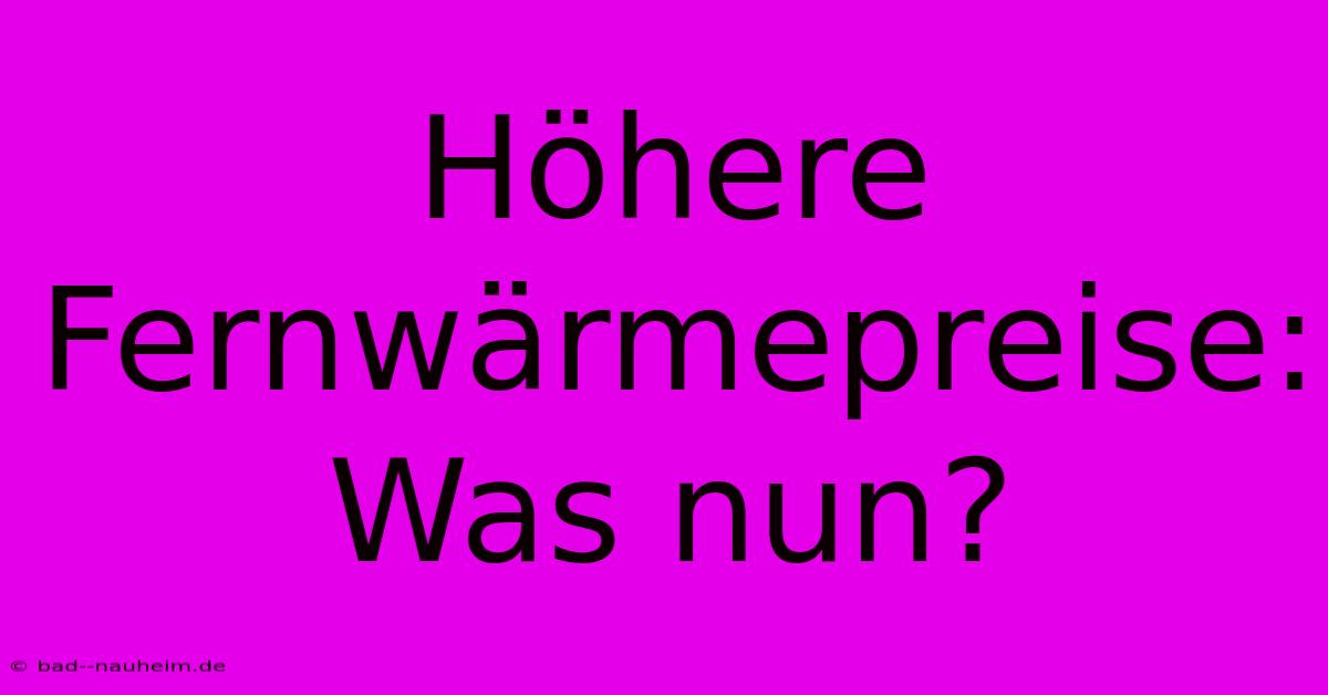 Höhere Fernwärmepreise: Was Nun?