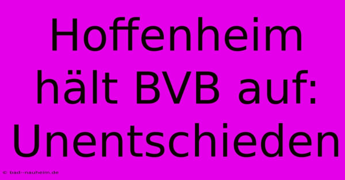 Hoffenheim Hält BVB Auf: Unentschieden