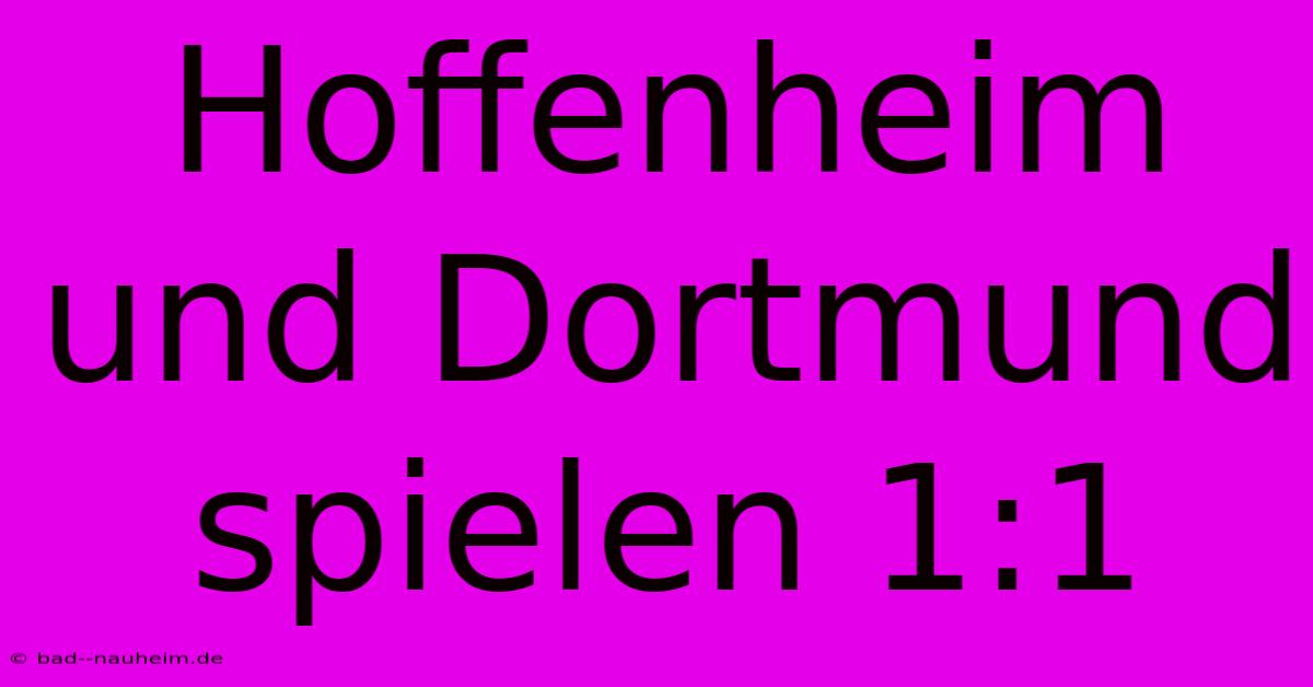 Hoffenheim Und Dortmund Spielen 1:1