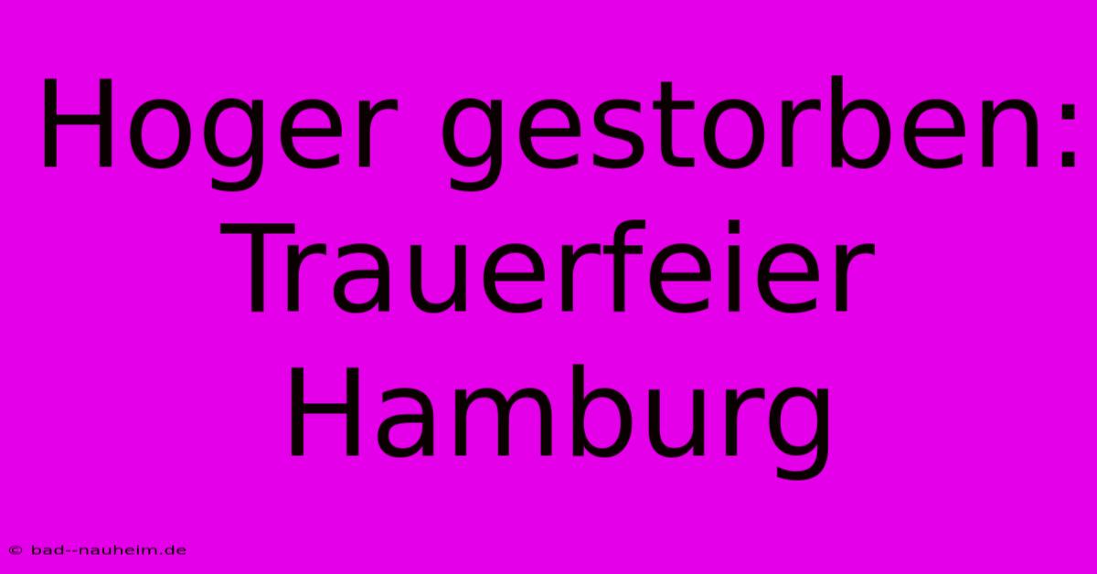 Hoger Gestorben: Trauerfeier Hamburg