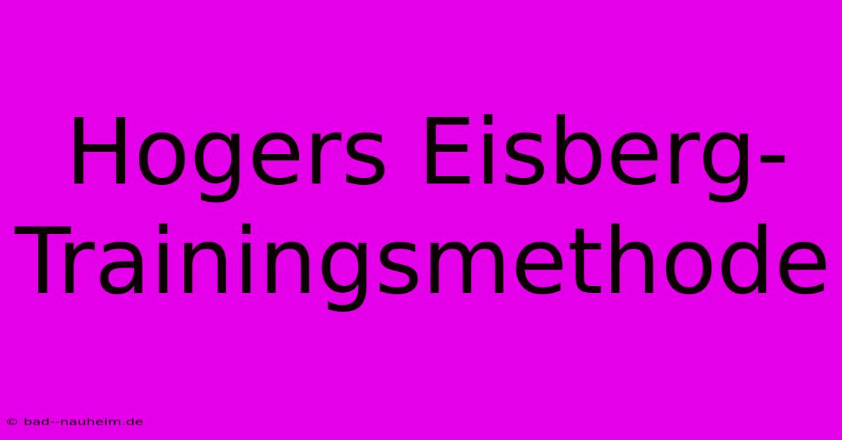 Hogers Eisberg-Trainingsmethode