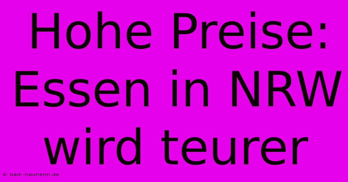 Hohe Preise: Essen In NRW Wird Teurer