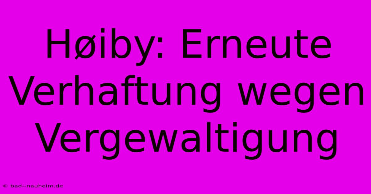 Høiby: Erneute Verhaftung Wegen Vergewaltigung