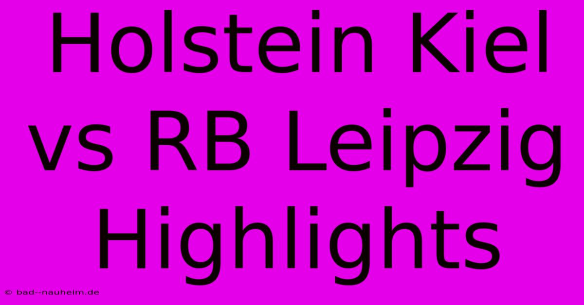 Holstein Kiel Vs RB Leipzig Highlights