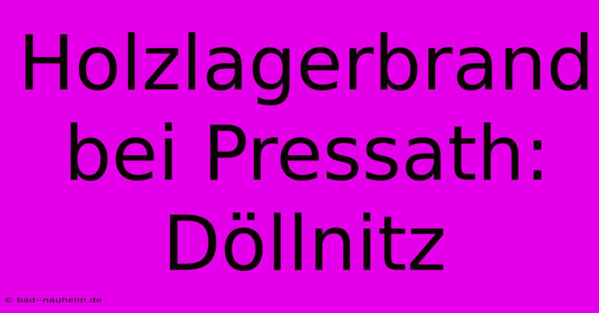 Holzlagerbrand Bei Pressath: Döllnitz