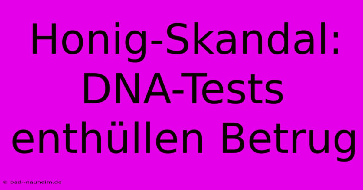 Honig-Skandal: DNA-Tests Enthüllen Betrug