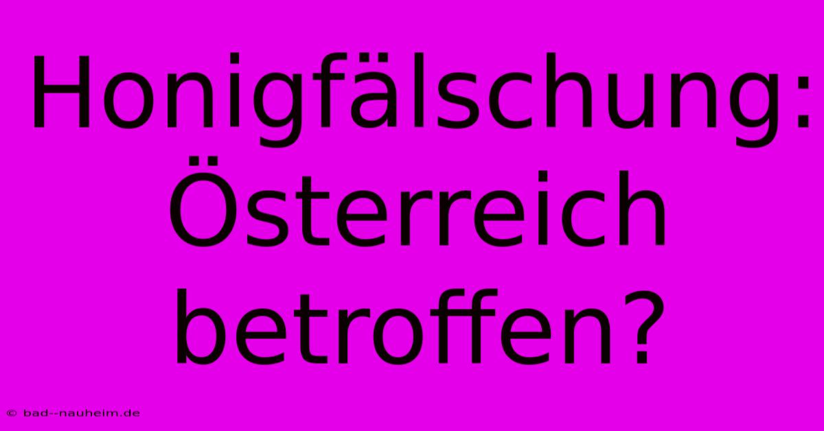 Honigfälschung: Österreich Betroffen?