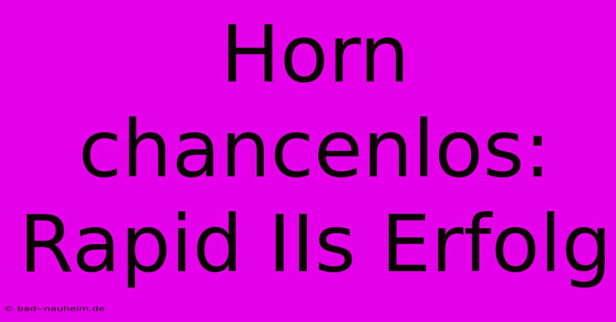 Horn Chancenlos:  Rapid IIs Erfolg