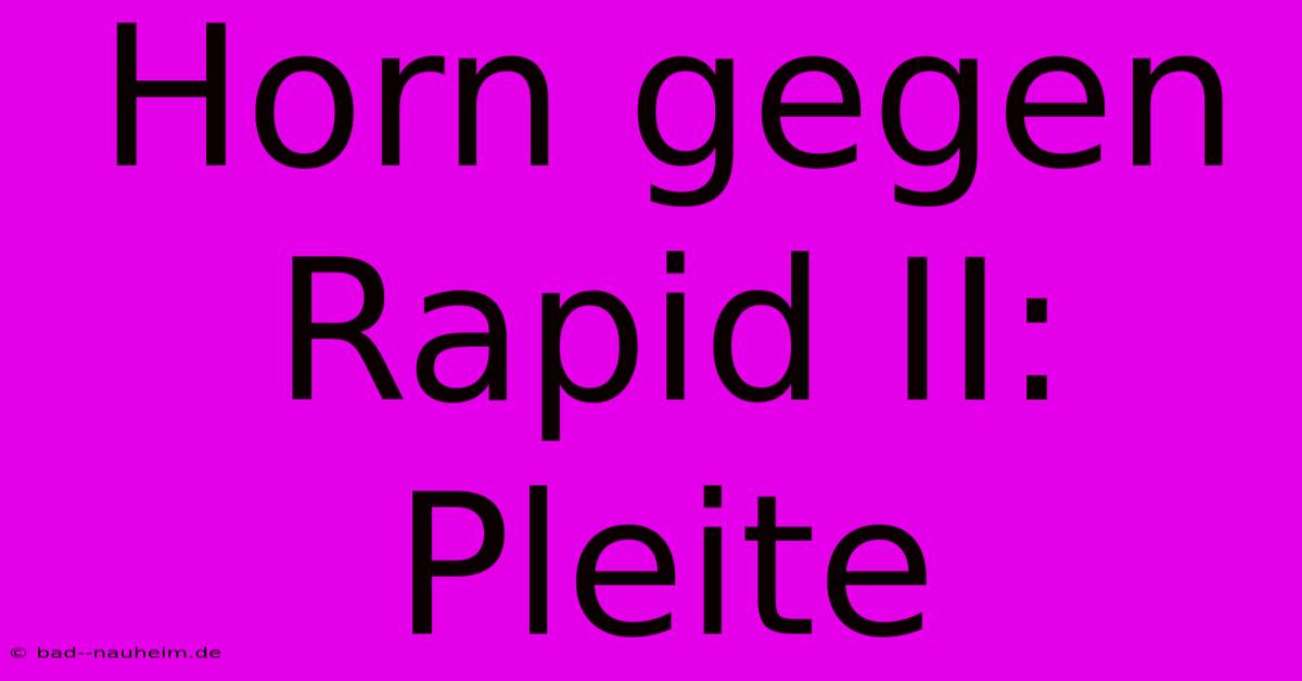 Horn Gegen Rapid II: Pleite