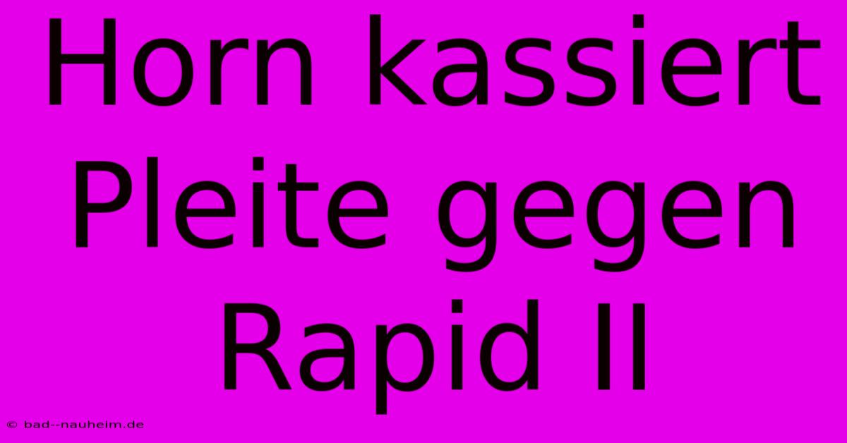 Horn Kassiert Pleite Gegen Rapid II