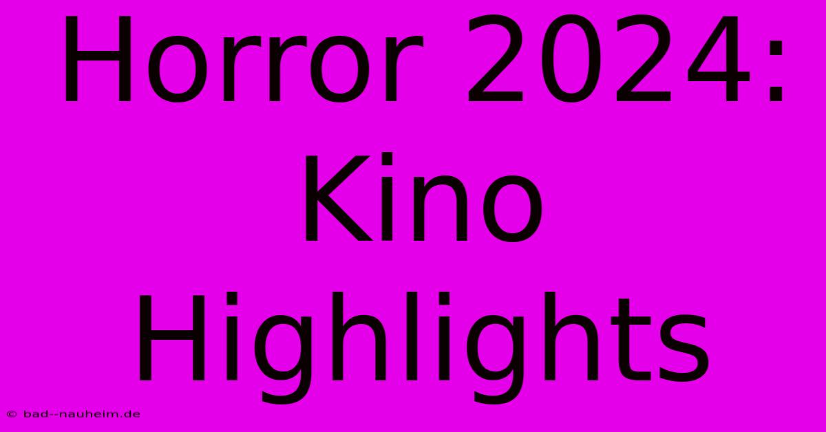 Horror 2024: Kino Highlights