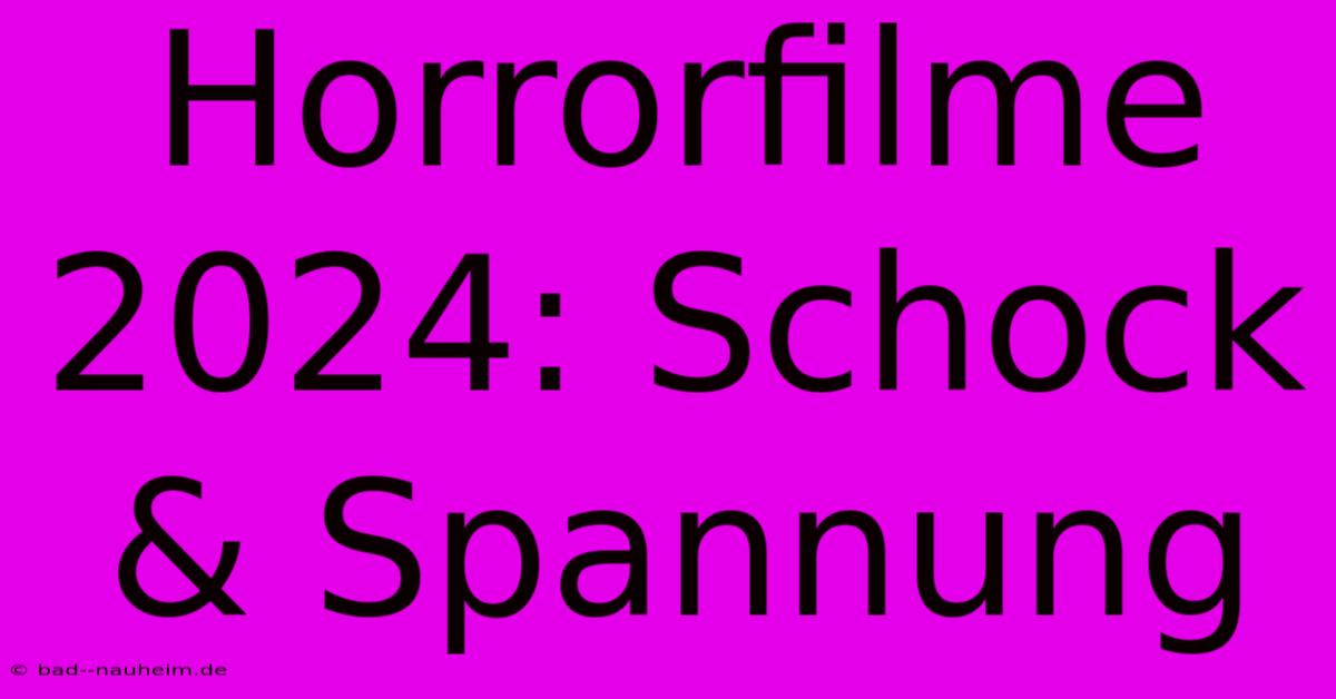 Horrorfilme 2024: Schock & Spannung