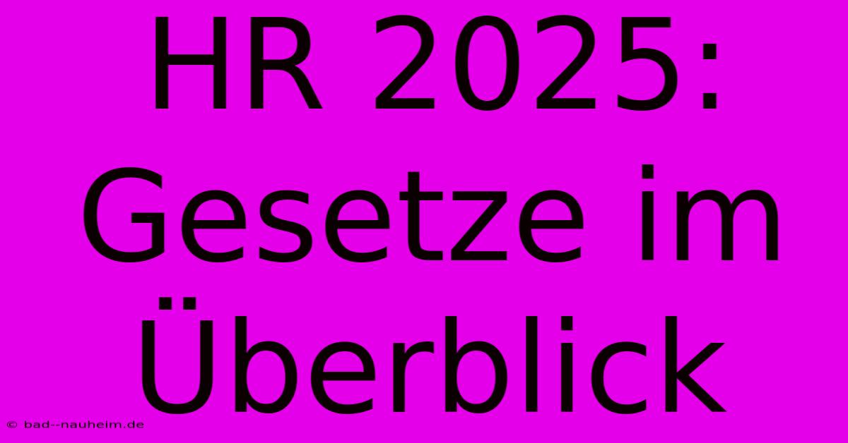 HR 2025:  Gesetze Im Überblick