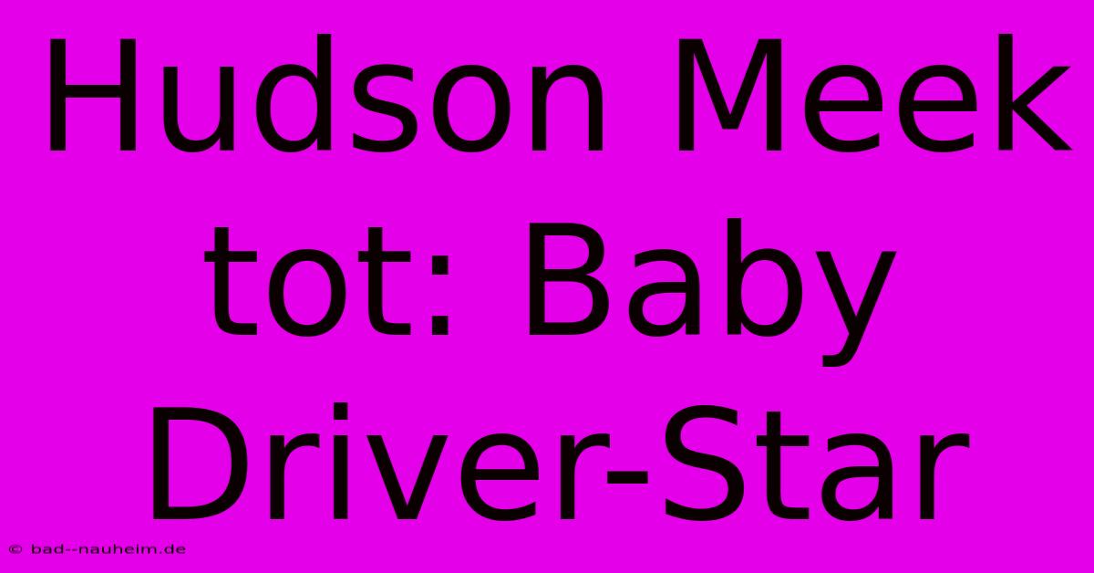 Hudson Meek Tot: Baby Driver-Star