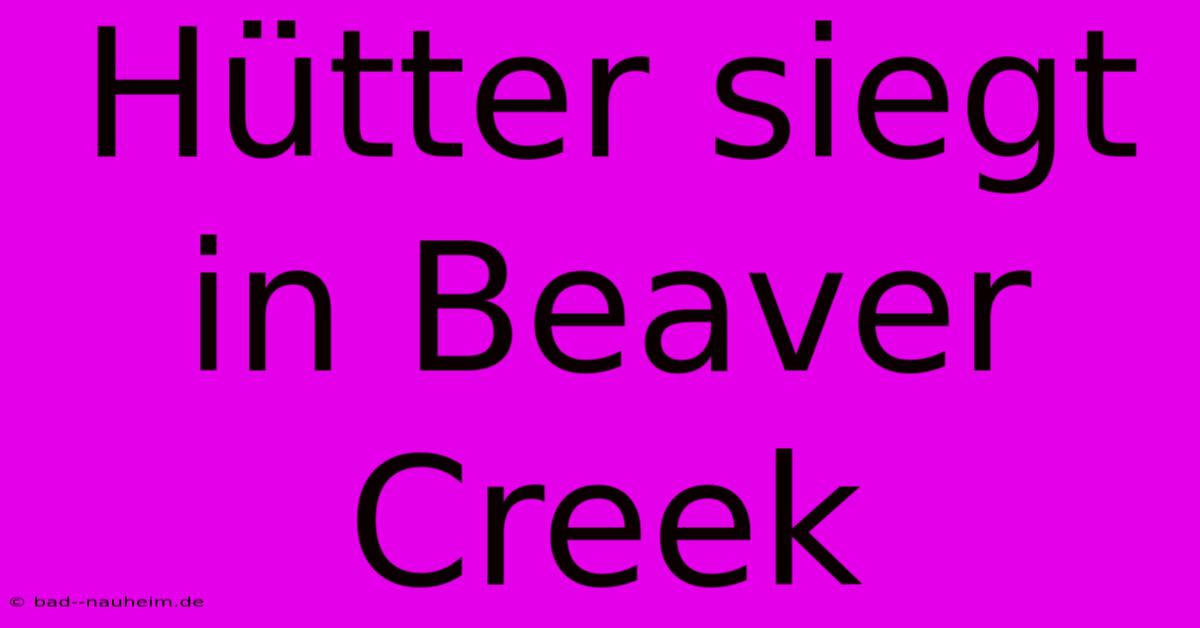 Hütter Siegt In Beaver Creek