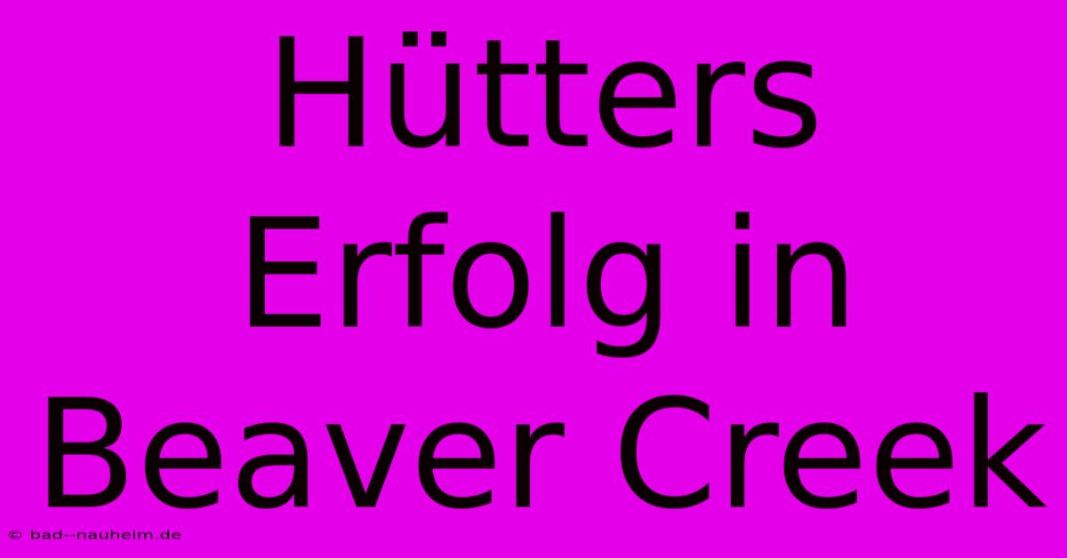 Hütters Erfolg In Beaver Creek