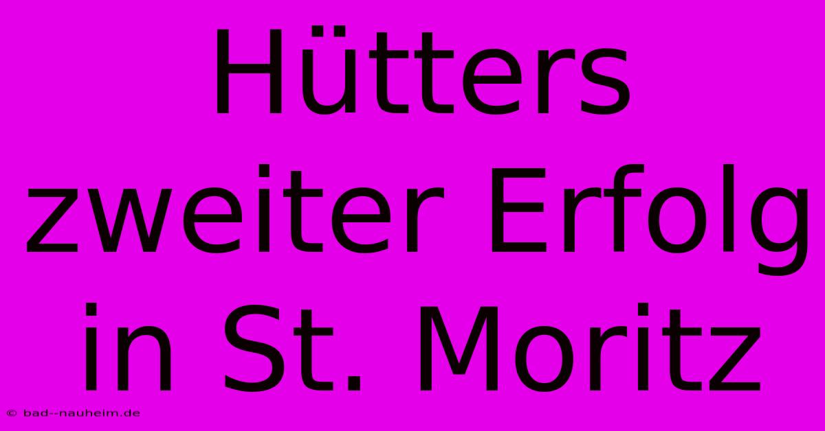 Hütters Zweiter Erfolg In St. Moritz