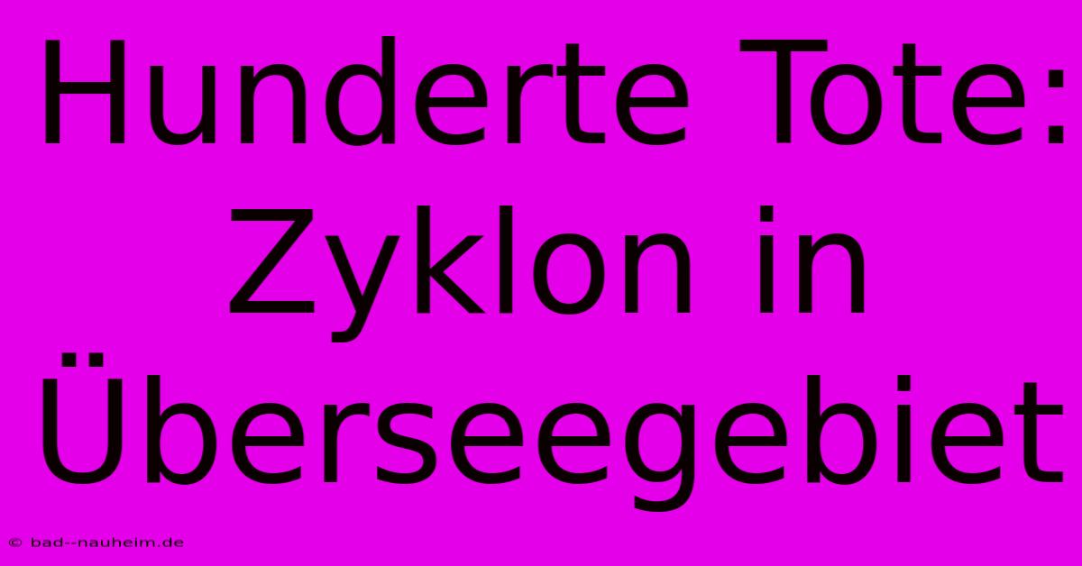 Hunderte Tote: Zyklon In Überseegebiet