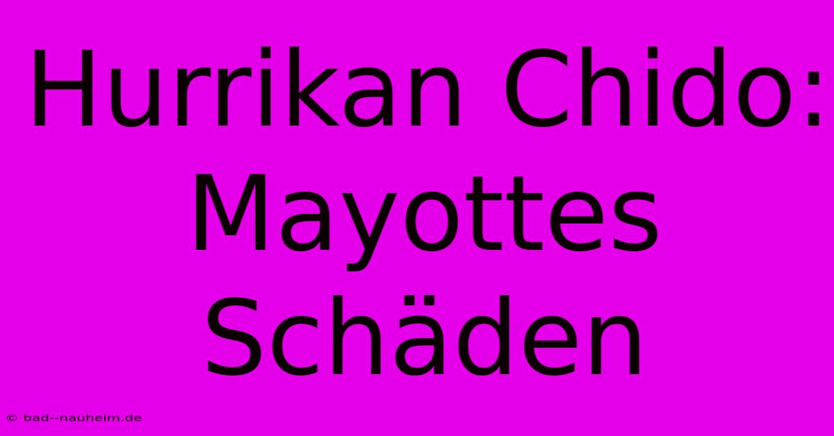 Hurrikan Chido: Mayottes Schäden