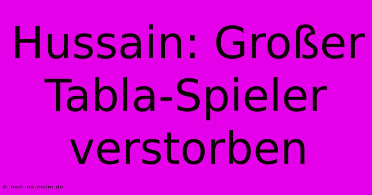 Hussain: Großer Tabla-Spieler Verstorben