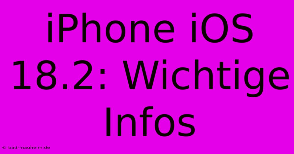 IPhone IOS 18.2: Wichtige Infos