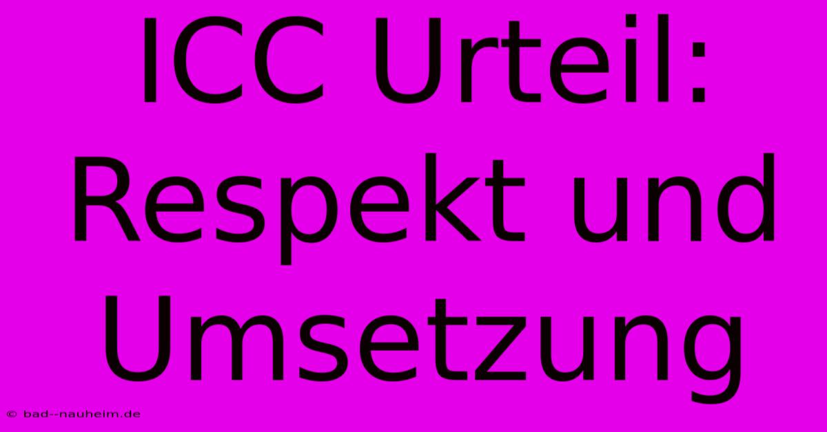 ICC Urteil: Respekt Und Umsetzung