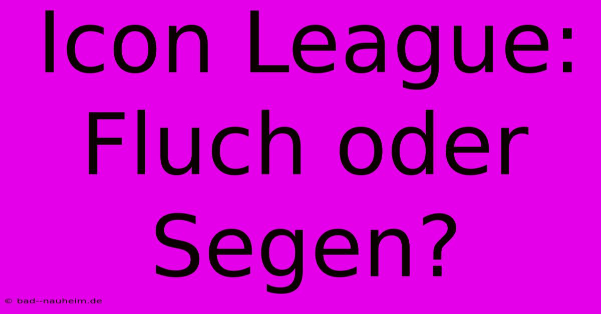 Icon League: Fluch Oder Segen?