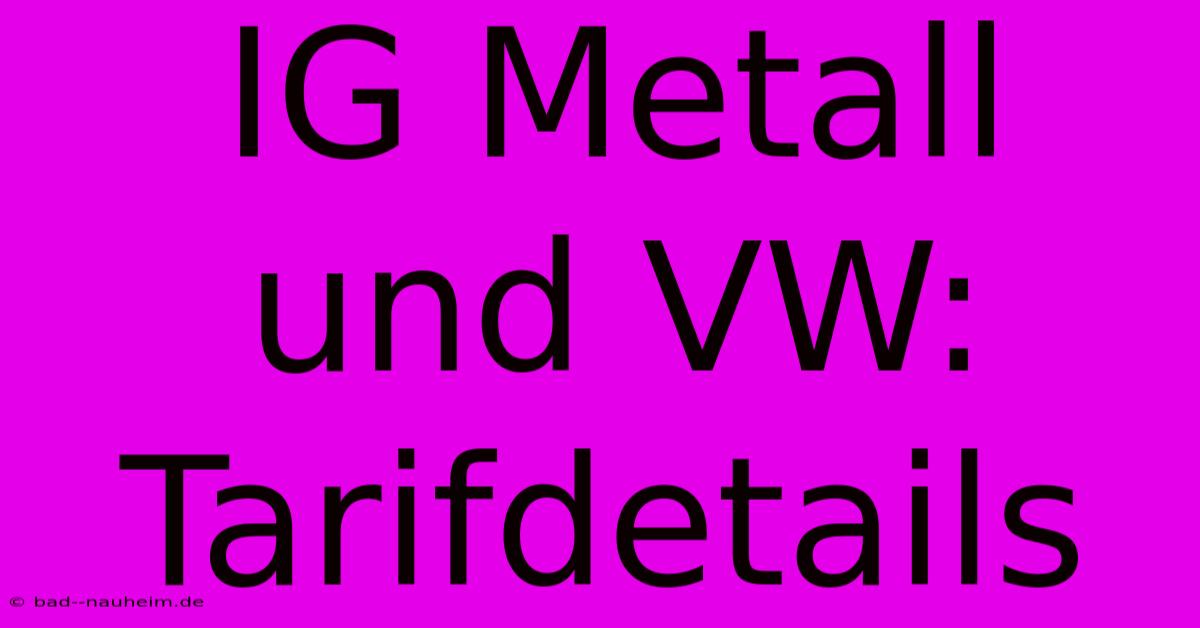 IG Metall Und VW:  Tarifdetails