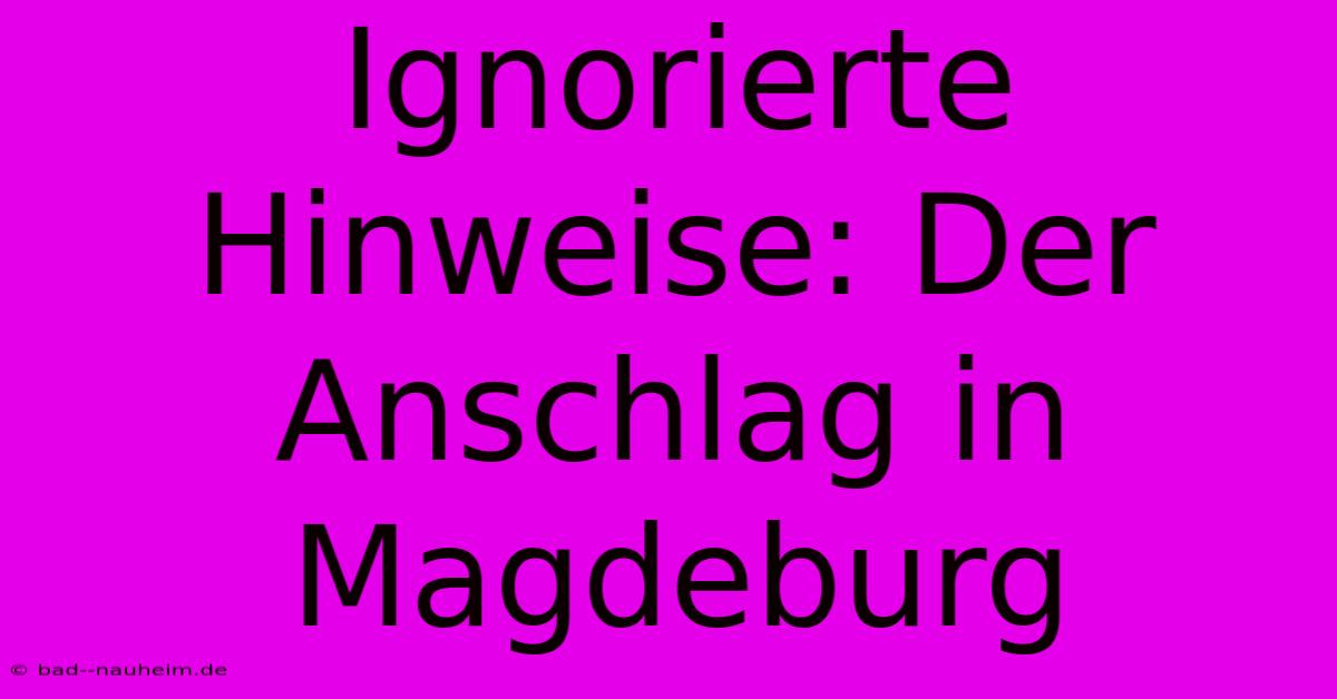 Ignorierte Hinweise: Der Anschlag In Magdeburg