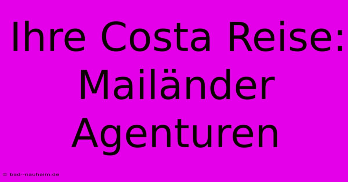 Ihre Costa Reise: Mailänder Agenturen