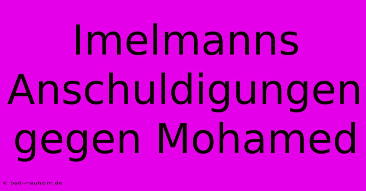 Imelmanns Anschuldigungen Gegen Mohamed