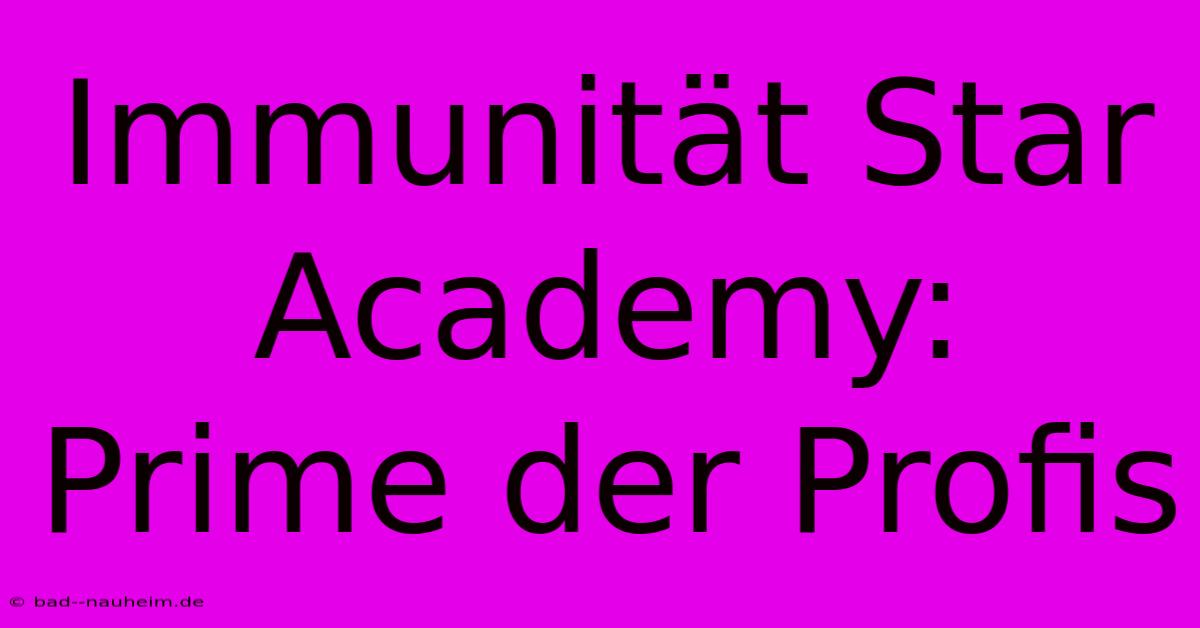 Immunität Star Academy: Prime Der Profis