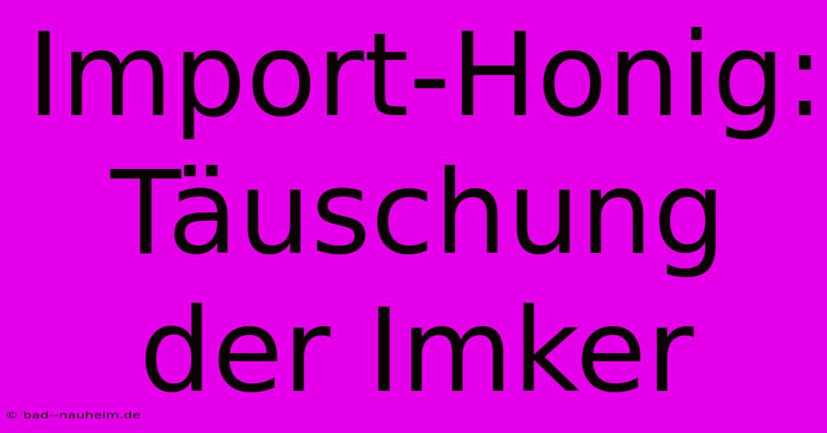 Import-Honig: Täuschung Der Imker