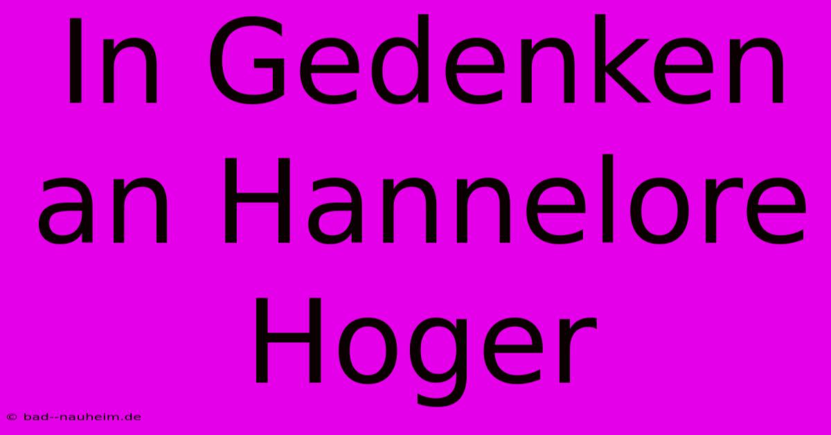 In Gedenken An Hannelore Hoger