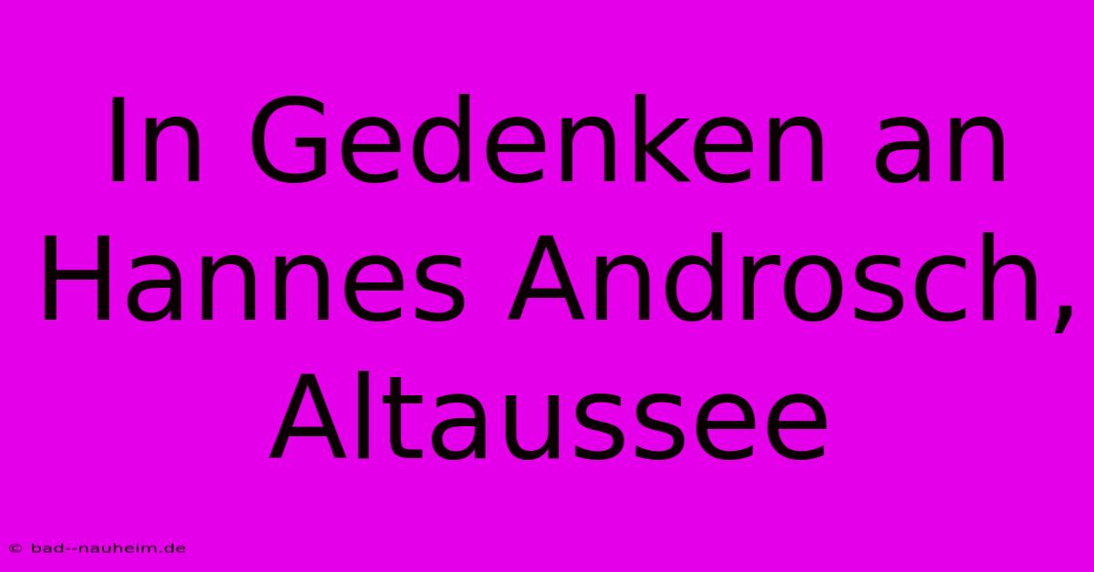 In Gedenken An Hannes Androsch, Altaussee