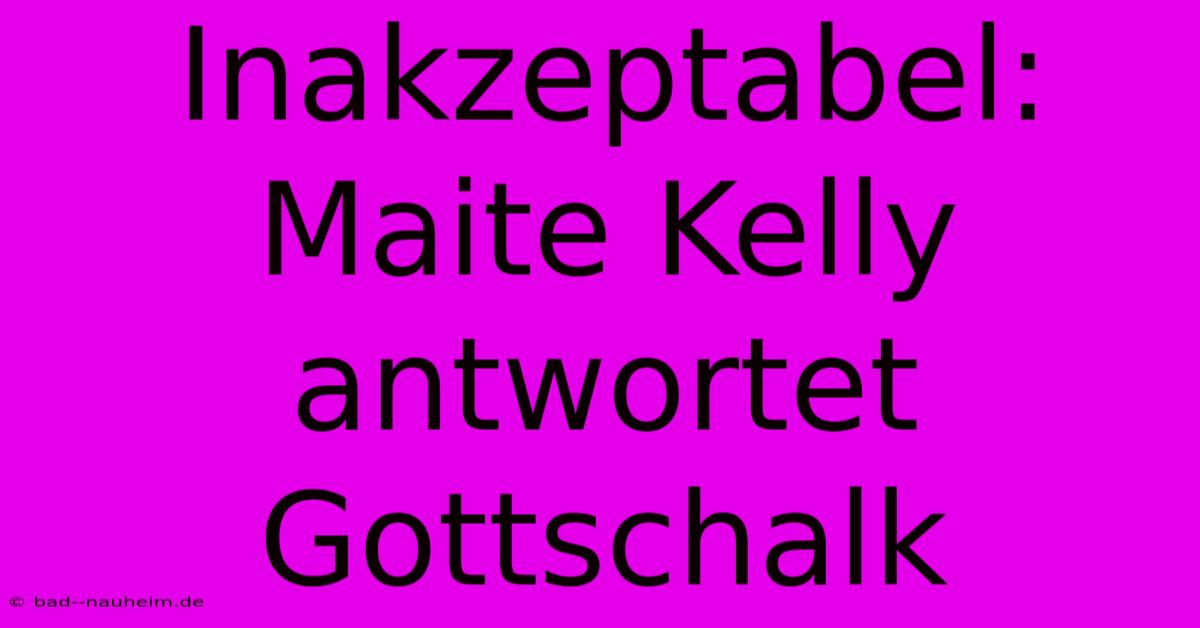 Inakzeptabel: Maite Kelly Antwortet Gottschalk