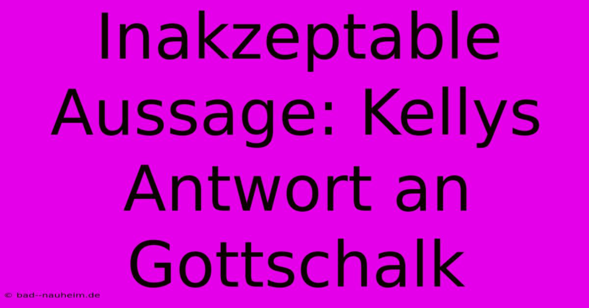 Inakzeptable Aussage: Kellys Antwort An Gottschalk