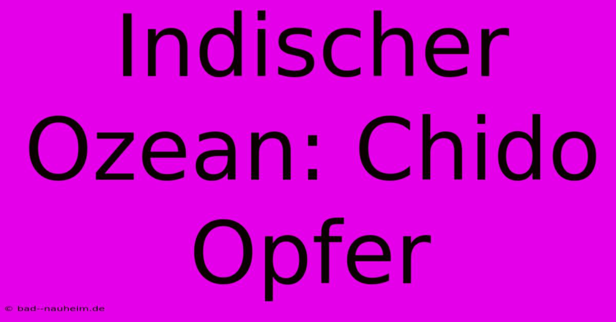 Indischer Ozean: Chido Opfer