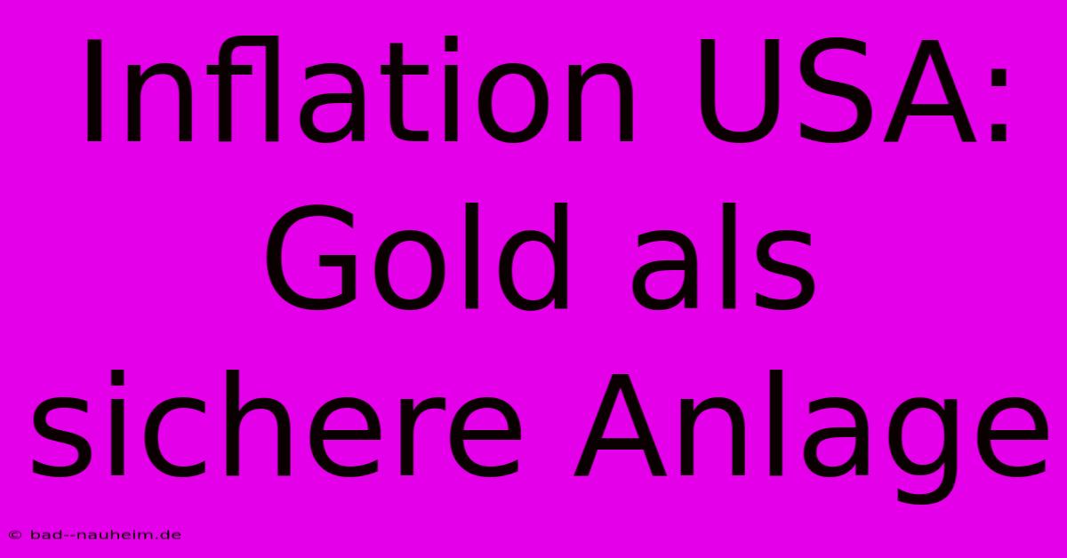 Inflation USA: Gold Als Sichere Anlage