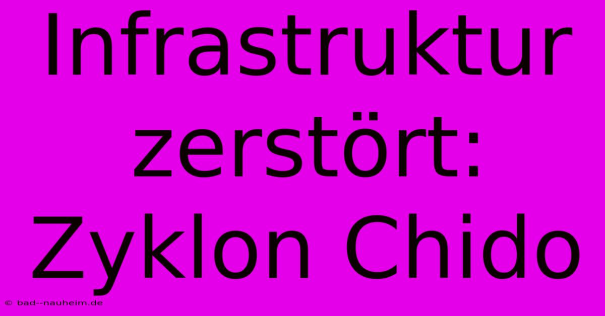 Infrastruktur Zerstört: Zyklon Chido