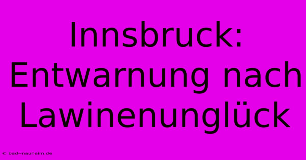 Innsbruck: Entwarnung Nach Lawinenunglück