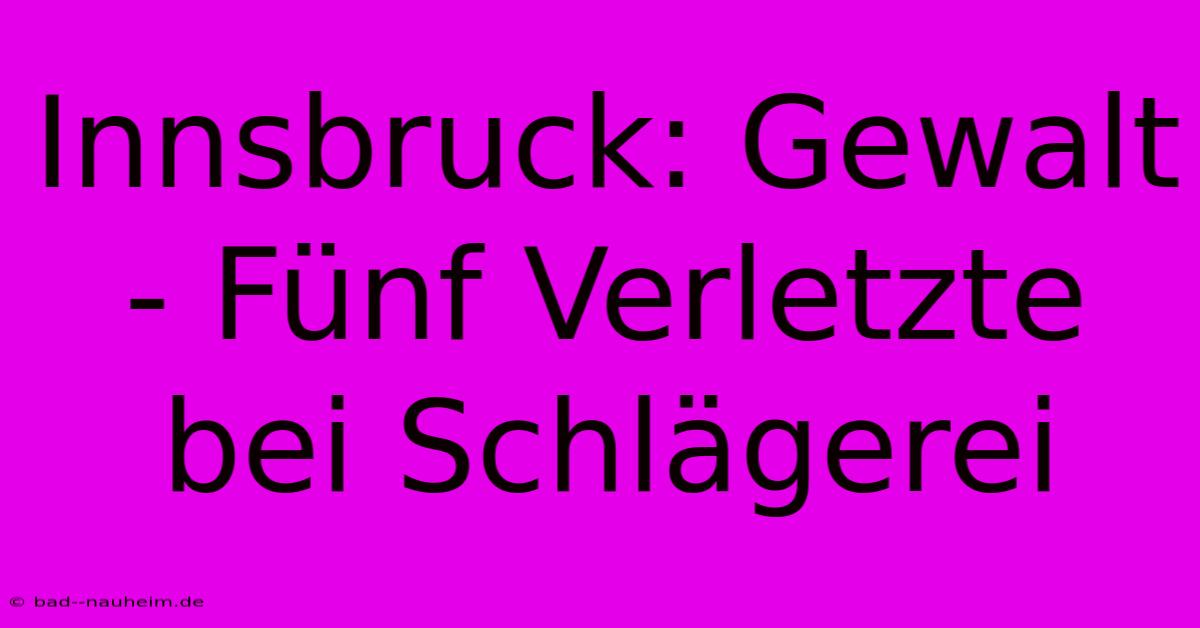 Innsbruck: Gewalt - Fünf Verletzte Bei Schlägerei