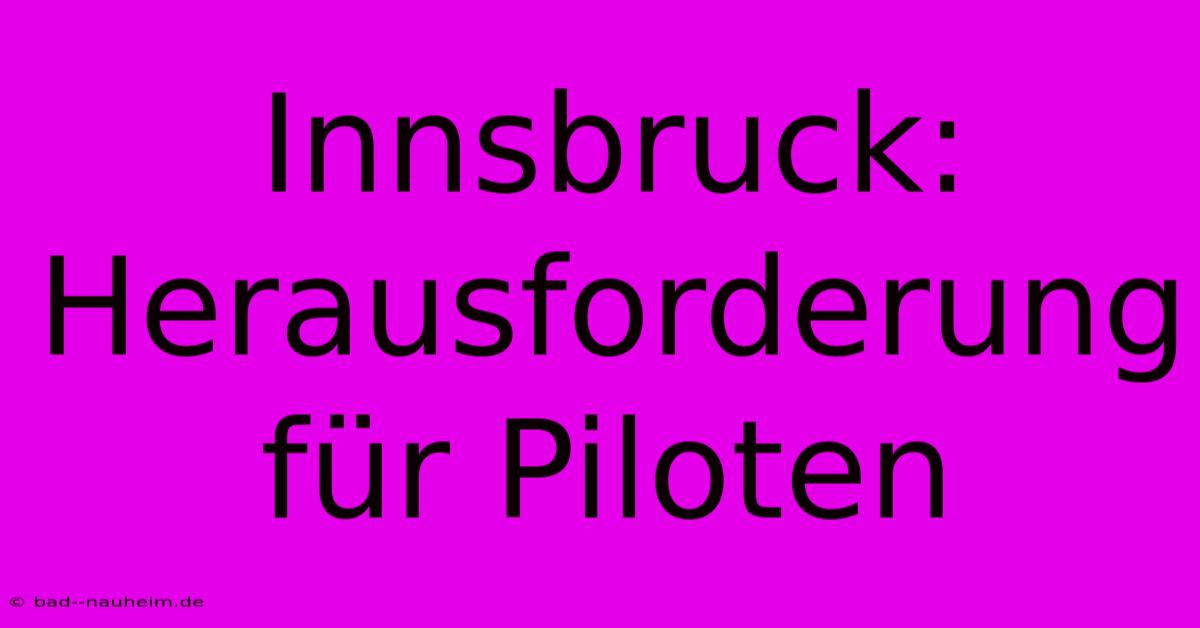 Innsbruck: Herausforderung Für Piloten