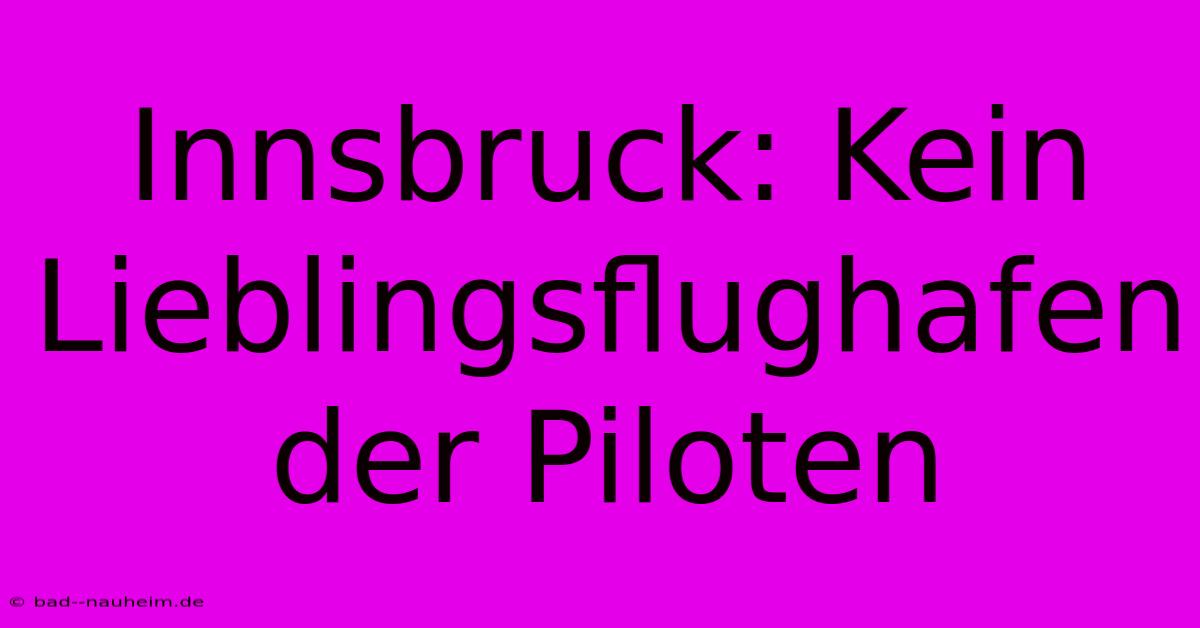 Innsbruck: Kein Lieblingsflughafen Der Piloten