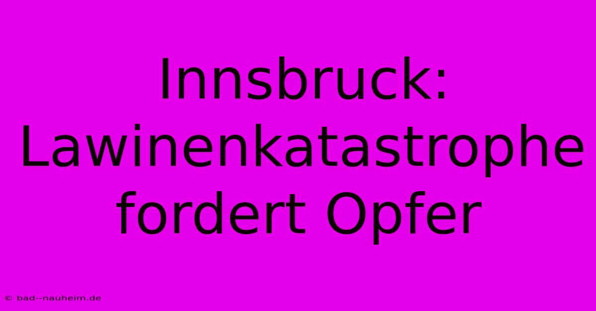 Innsbruck: Lawinenkatastrophe Fordert Opfer